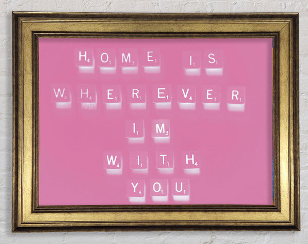 Love Quote Home Is Wherever Im With You Pink