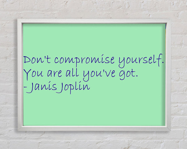 Famous Quote Janis Joplin Dont Compromise Yourself