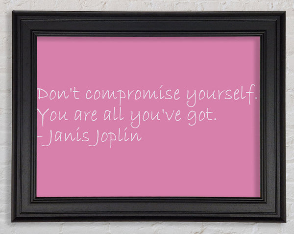 Famous Quote Janis Joplin Dont Compromise Yourself Pink