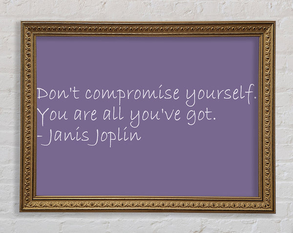 Famous Quote Janis Joplin Dont Compromise Yourself Lilac