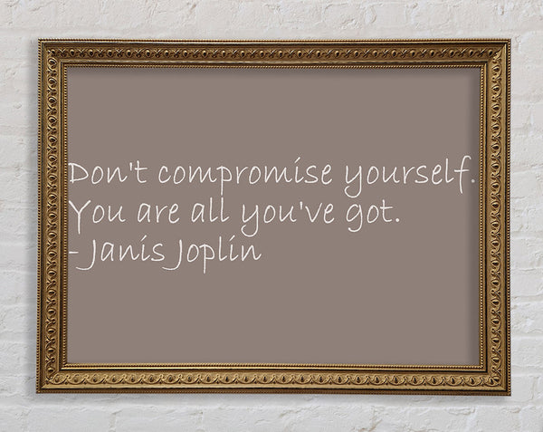 Famous Quote Janis Joplin Dont Compromise Yourself Beige