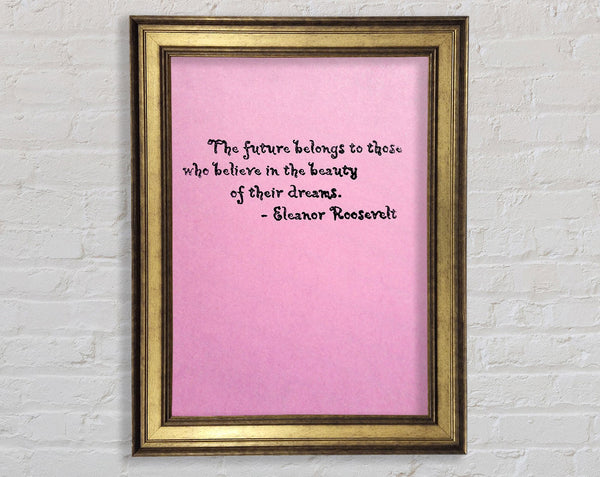 Famous Quote Eleanor Roosevelt The Future Belongs To Those