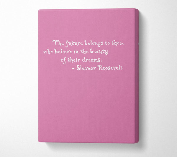 Famous Quote Eleanor Roosevelt The Future Belongs To Those Pink