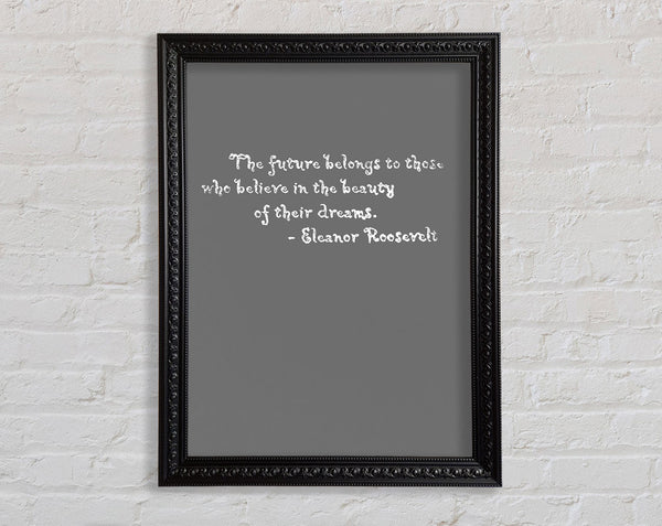 Famous Quote Eleanor Roosevelt The Future Belongs To Those Grey