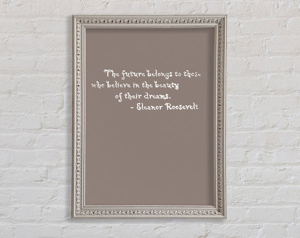 Famous Quote Eleanor Roosevelt The Future Belongs To Those Beige