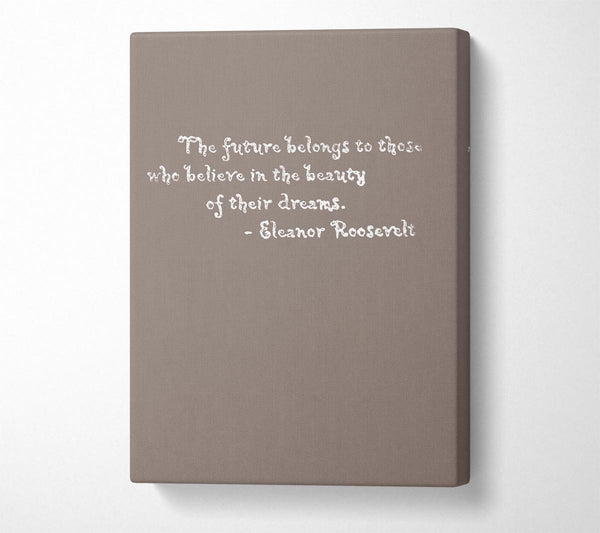 Famous Quote Eleanor Roosevelt The Future Belongs To Those Beige