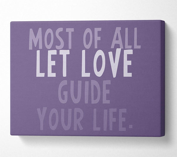 Love Quote Most Of All Let Love Guide Your Life Lilac