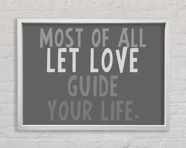 Love Quote Most Of All Let Love Guide Your Life Grey