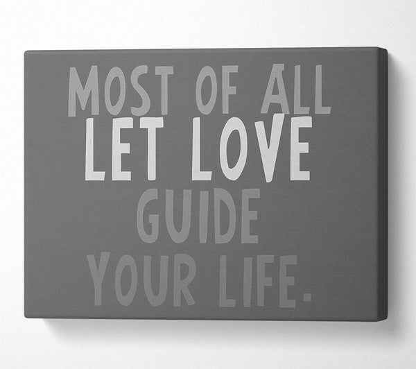 Love Quote Most Of All Let Love Guide Your Life Grey