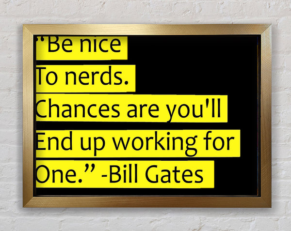 Funny Quote Bill Gates Be Nice To Nerds