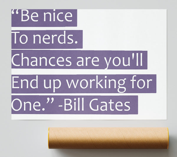 Funny Quote Bill Gates Be Nice To Nerds Lilac