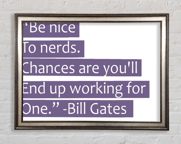 Funny Quote Bill Gates Be Nice To Nerds Lilac