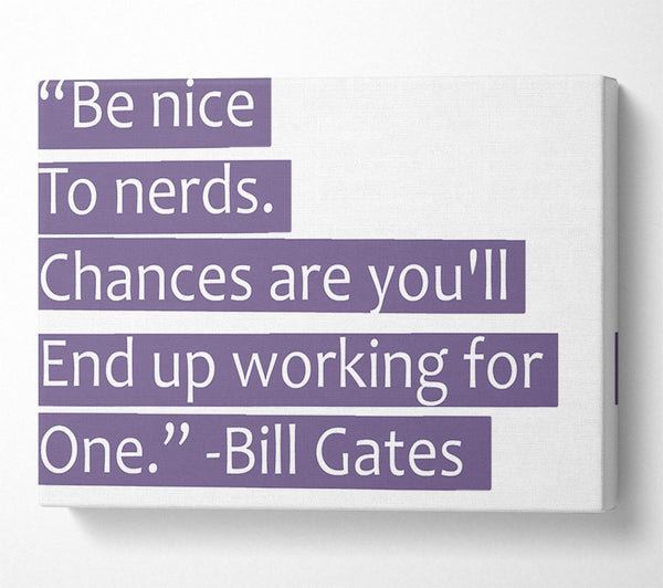 Funny Quote Bill Gates Be Nice To Nerds Lilac