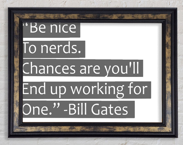 Funny Quote Bill Gates Be Nice To Nerds Grey