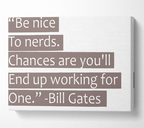 Funny Quote Bill Gates Be Nice To Nerds Beige