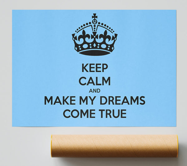 Keep Calm Make Your Dreams Come True