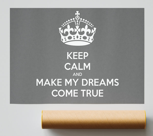 Keep Calm Make Your Dreams Come True Grey