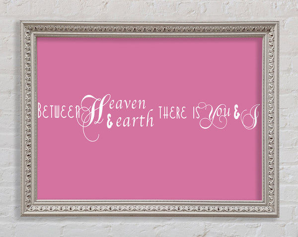 Love Quote Between Heaven And Earth Pink