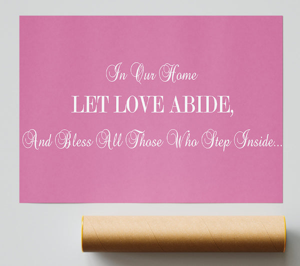 Love Quote In Our Home Let Love Abide Pink