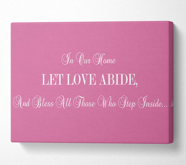 Love Quote In Our Home Let Love Abide Pink