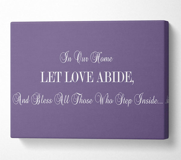 Love Quote In Our Home Let Love Abide Lilac