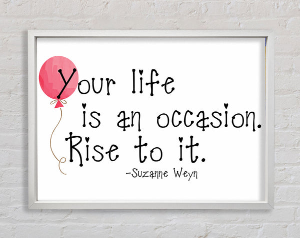 Motivational Quote Suzanne Weyn Your Life Is An Occasion