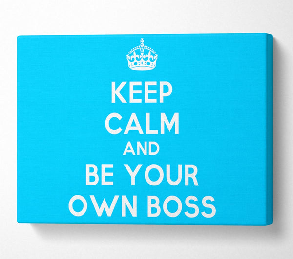 Keep Calm Be Your Own Boss