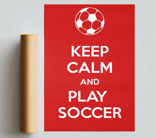 Keep Calm And Play Soccer