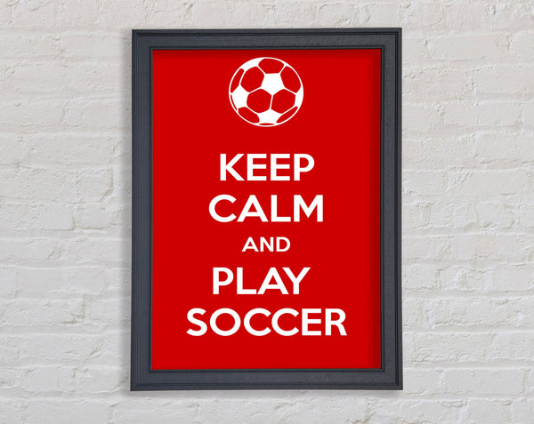 Keep Calm And Play Soccer