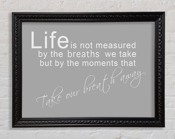 Life Is Not Measured Grey White