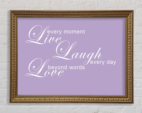 Love Quote Live Every Moment 3 Lilac