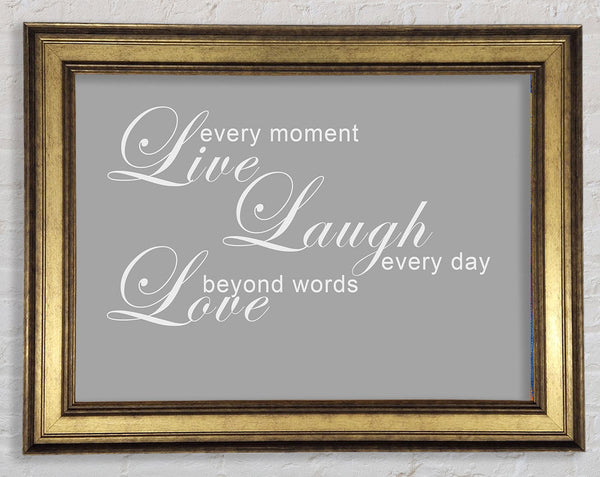 Love Quote Live Every Moment 3 Grey White