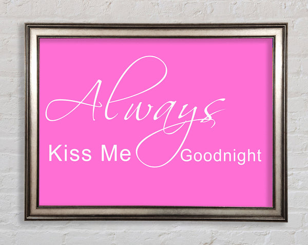 Love Quote Always Kiss Me Goodnight 2 Vivid Pink