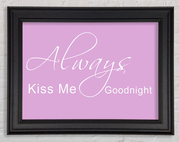 Love Quote Always Kiss Me Goodnight 2 Pink