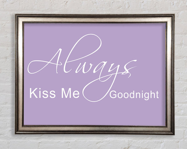 Love Quote Always Kiss Me Goodnight 2 Lilac