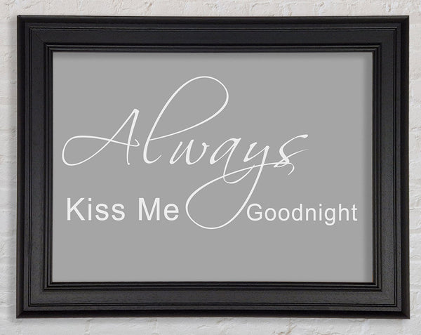 Love Quote Always Kiss Me Goodnight 2 Grey White