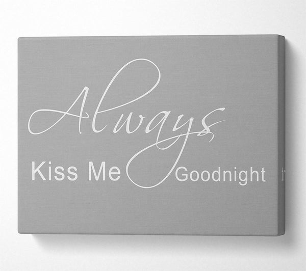 Love Quote Always Kiss Me Goodnight 2 Grey White