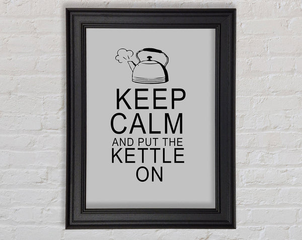 Kitchen Quote Keep Calm And Put The Kettle On Grey