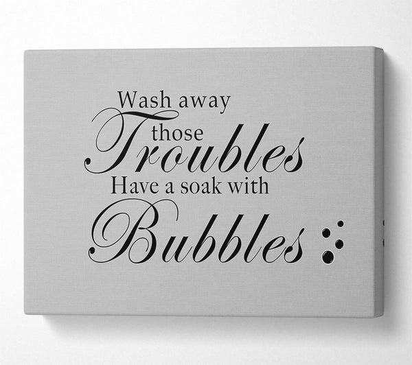 Bathroom Quote Wash Away Those Troubles Bubbles Grey