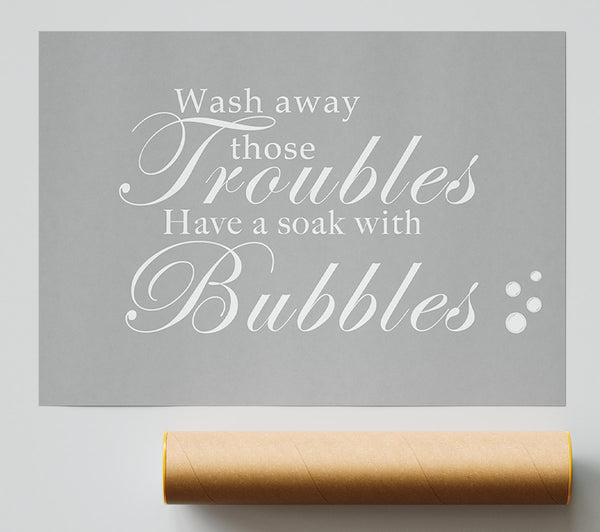 Bathroom Quote Wash Away Those Troubles Bubbles Grey White