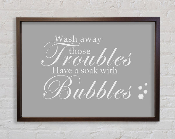 Bathroom Quote Wash Away Those Troubles Bubbles Grey White