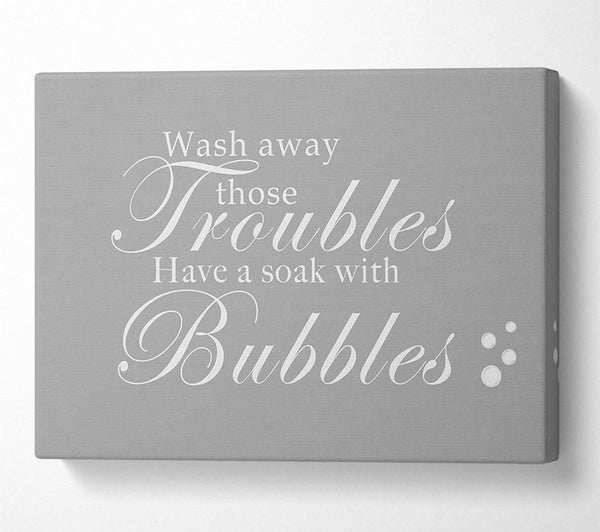 Bathroom Quote Wash Away Those Troubles Bubbles Grey White