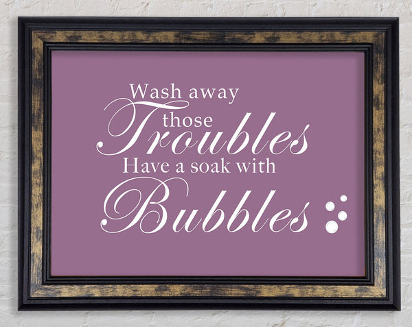 Bathroom Quote Wash Away Those Troubles Bubbles Dusty Pink