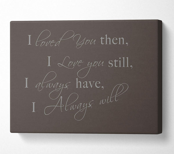 Love Quote I Loved You Then I Love You Still Chocolate