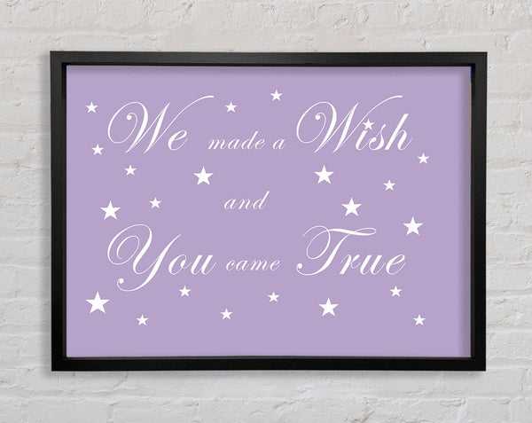 Nursery Quote We Made A Wish And You Came True Lilac