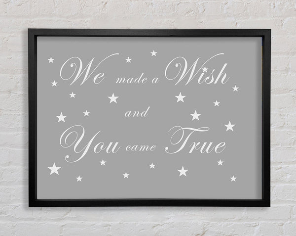 Nursery Quote We Made A Wish And You Came True Grey White