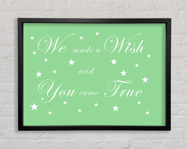 Nursery Quote We Made A Wish And You Came True Green