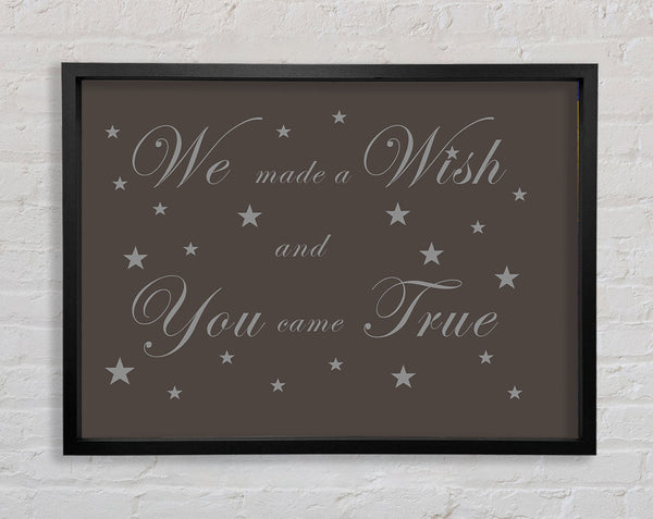 Nursery Quote We Made A Wish And You Came True Chocolate