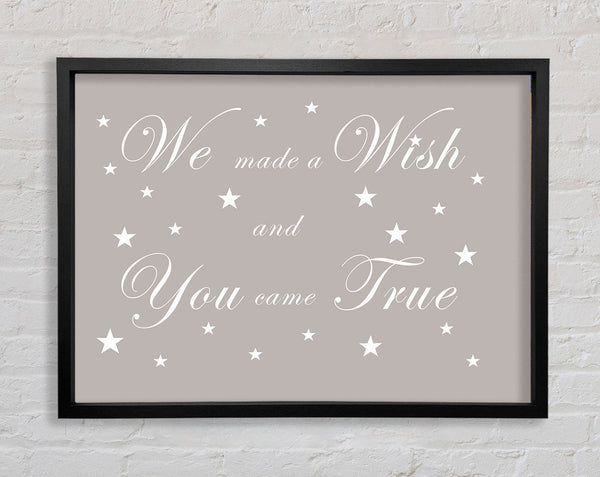 Nursery Quote We Made A Wish And You Came True Beige