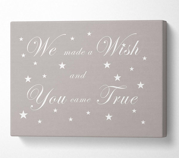 Nursery Quote We Made A Wish And You Came True Beige